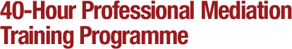 40-Hour Professional Mediation Training Programme