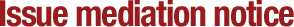 Issue Mediation Notice